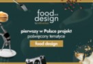 Ruszył pierwszy w Polsce projekt poświęcony tematyce food design